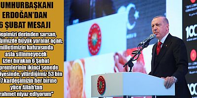 CUMHURBAŞKANI ERDOĞAN’DAN 6 ŞUBAT MESAJI