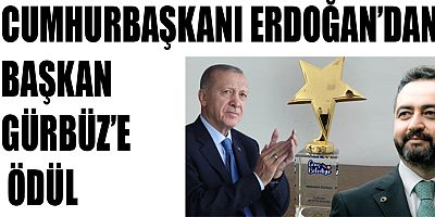 CUMHURBAŞKANI ERDOĞAN’DAN BAŞKAN GÜRBÜZ’E ÖDÜL