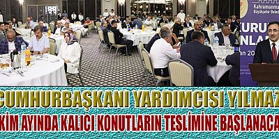 CUMHURBAŞKANI YARDIMCISI YILMAZ “KAHRAMANMARAŞ, KALKINMANIN MERKEZ ÜSSÜ OLACAK”