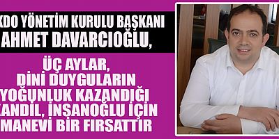DAVARCIOĞLU’NDAN REGAİP KANDİL MESAJI