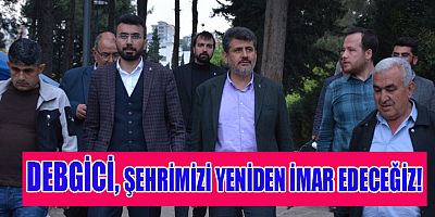 DEBGİCİ, 15 MAYIS SABAHI KALDIĞIMIZ YERDEN DEVAM EDECEĞİZ!