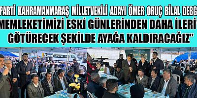DEBGİCİ MEMLEKETİMİZİ ESKİ GÜNLERİNDEN DAHA İLERİYE GÖTÜRECEK ŞEKİLDE AYAĞA KALDIRACAĞIZ