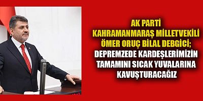 AK Parti Kahramanmaraş Milletvekili Ömer Oruç Bilal Debgici