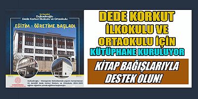 DEDE KORKUT İLKOKULU VE ORTAOKULU İÇİN KÜTÜPHANE KURUYORUZ