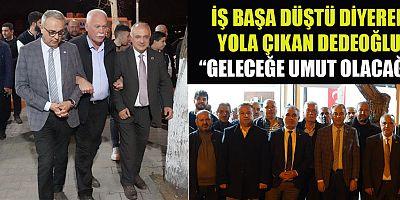 DEDEOĞLU, İŞ BAŞA DÜŞTÜ