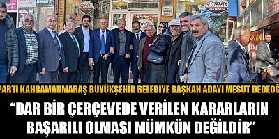DEDEOĞLU: KAHRAMANMARAŞ’I HEP BİRLİKTE İLERİYE TAŞIYACAĞIZ