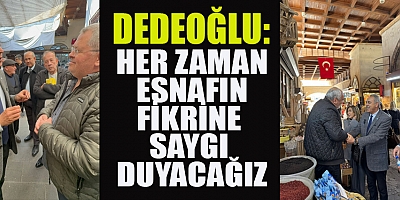 DEDEOĞLU KAPALI ÇARŞI ESNAFI İLE BULUSTU