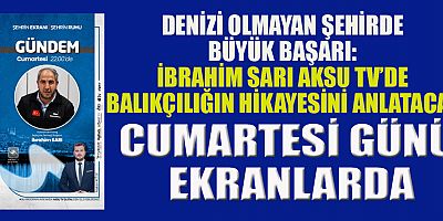 “DENİZİ OLMAYAN ŞEHİRDEN BALIKÇILIK BAŞARISI” GÜNDEN PROGRAMINDA