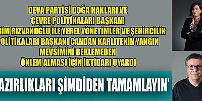 DEVA PARTİSİ, İKTİDARI ORMAN YANGINLARINA ÖNLEM ALMAYA ÇAĞIRDI
