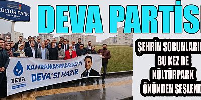 DEVA PARTİSİ KAHRAMANMARAŞ’IN SORUNLARINI KÜLTÜR PARK’TA AÇIKLADI