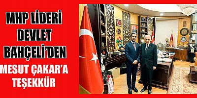 DEVLET BAHÇELİ’DEN MESUT ÇAKAR’A TEŞEKKÜR