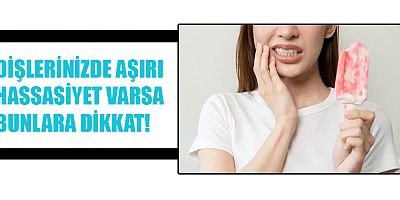 DİŞLERDE 'SOĞUK HASSASİYETİ'