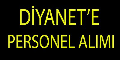 DİYANET’E  4538 PERSONEL  ALIMI YAPILACAK