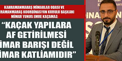 DOĞA OLAYLARINI BÜYÜK BİR AFETE DÖNÜŞTÜRECEK İMAR BARIŞI UYGULAMASINDAN VAZGEÇİLMELİDİR