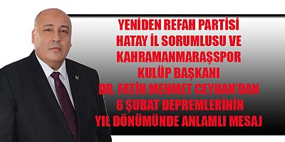 DR. FATİH MEHMET CEYHAN: KAHRAMANMARAŞ, DAYANIŞMA VE KARDEŞLİK RUHUNU EN GÜÇLÜ ŞEKİLDE ORTAYA KOYDU