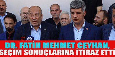 DR. FATİH MEHMET CEYHAN, ONİKİŞUBAT İLÇESİNDE SEÇİMİN TEKRARLANMASINI İSTİYORUZ