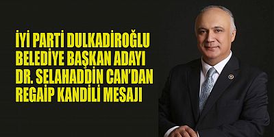 DR. SELAHADDİN CAN REGAİB KANDİLİ, İNSANOĞLU İÇİN MANEVİ BİR FIRSATTIR 