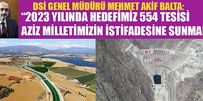 DSİ 2022 YILINDA 46 MİLYARLIK YATIRIMLA  396 ADET TESİSİ HİZMETE AÇTI