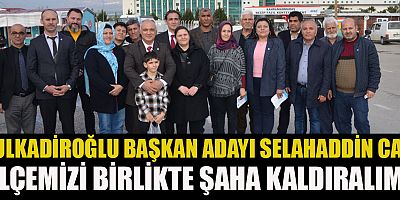 DULKADİROĞLU BAŞKAN ADAYI SELAHADDİN CAN, “BELEDİYE EVLERİ YAPACAĞIZ”