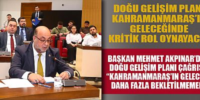 DULKADİROĞLU BELEDİYE BAŞKANI MEHMET AKPINAR: “ŞEHRİN DOĞUYA GELİŞİMİ ARTIK ZORUNLULUKTUR”