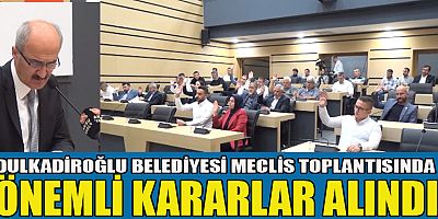 DULKADİROĞLU BELEDİYESİ EKİM AYI MECLİS TOPLANTISI GERÇEKLEŞTİRİLDİ