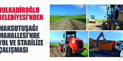 DULKADİROĞLU BELEDİYESİ’NDEN MAKSUTUŞAĞI MAHALLESİ’NDE YOL HAMLESİ