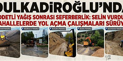 DULKADİROĞLU BELEDİYESİ'NDEN SEL SONRASI HIZLI MÜDAHALE: MAHALLE YOLLARI YENİDEN ULAŞIMA AÇILIYOR