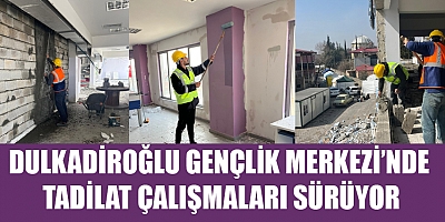 DULKADİROĞLU GENÇLİK MERKEZİ’NİN YARALARI SARILIYOR 