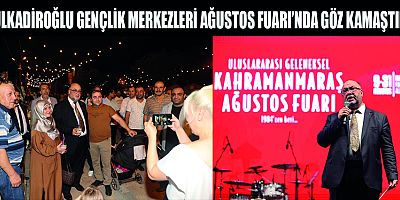 DULKADİROĞLU GENÇLİK MERKEZLERİ AĞUSTOS FUARI’NDA GÖZ KAMAŞTIRDI