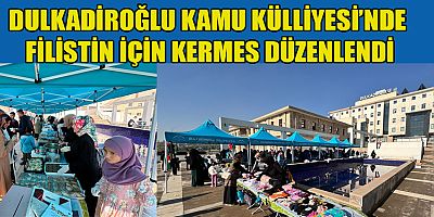 DULKADİROĞLU KAMU KÜLLİYESİ’NDE FİLİSTİN İÇİN DÜZENLENEN KERMESE BÜYÜK İLGİ