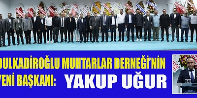 DULKADİROĞLU MUHTARLARI YENİ BAŞKANINI SEÇTİ