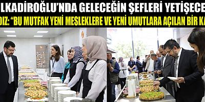 DULKADİROĞLU’NDA GASTRONOMİ EĞİTİM MUTFAĞI AÇILDI