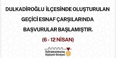 DULKADİROĞLU’NDA OLUŞTURULAN GEÇİCİ ÇARŞILARA BAŞVURULAR BAŞLADI!