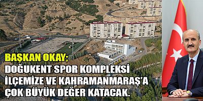 DULKADİROĞLU’NDA YAPIMI DEVAM EDEN  DOĞUKENT SPOR KOMPLESİ TAMAMLANIYOR