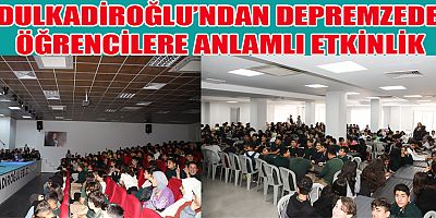 DULKADİROĞLU’NDAN DEPREMZEDE ÖĞRENCİLERE ANLAMLI ETKİNLİK
