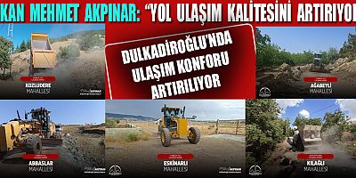 DULKADİROĞLU’NUN DÖRT BİR YANINDA ÇALIŞMALAR SÜRÜYOR