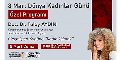DÜNYA KADINLAR GÜNÜ’NDE “GEÇMİŞTEN BUGÜNE KADIN OLMAK” KONUŞULACAK