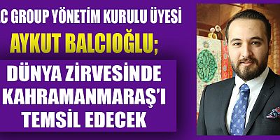 DÜNYA ZİRVESİNDE KAHRAMANMARAŞ’I TEMSİL EDECEK