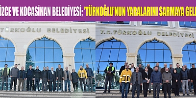 DÜZCE VE KOCASİNAN BELEDİYESİ 'TÜRKOĞLU’NUN YARALARINI SARMAYA GELDİK'