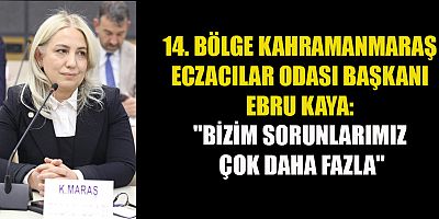 EBRU KAYA: ECZACILAR OLARAK YAŞADIĞIMIZ SORUNLAR ÇÖZÜLMEYİ BEKLİYOR