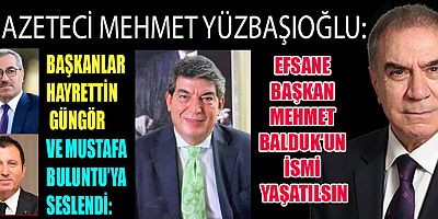 EFSANE BAŞKAN MEHMET BALDUK’UN İSMİ MUTLAKA YAŞATILMALI