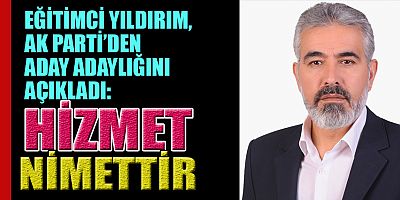 EĞİTİMCİ HACI ASLAN YILDIRIM, AK PARTİ’DEN ADAY ADAYLIĞINI AÇIKLADI