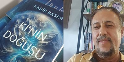 EĞİTİMCİ YAZAR KADİR BAŞER'İN Kİ'NİN DOĞUŞU ADLI ROMANI YAYINLANDI