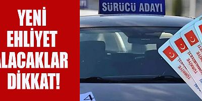 EHLİYET ALACAKLAR DİKKAT! YÖNETMELİK DEĞİŞTİ