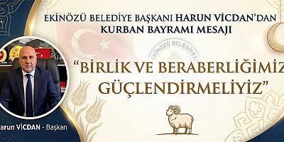 EKİNÖZÜ BELEDİYE BAŞKANI HARUN VİCDAN: “BAYRAMLAR KARDEŞLİK VE DAYANIŞMANIN EN GÜZEL ÖRNEĞİDİR”