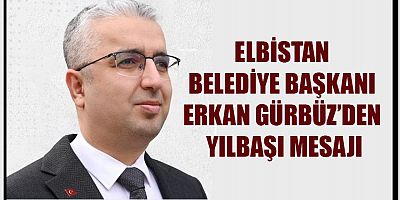 ELBİSTAN BELEDİYE BAŞKANI ERKAN GÜRBÜZ’DEN 2026 YILI İÇİN YENİ YIL MESAJI
