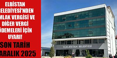 ELBİSTAN BELEDİYESİ'NDEN  VERGİ BORÇLARI İÇİN SON UYARI