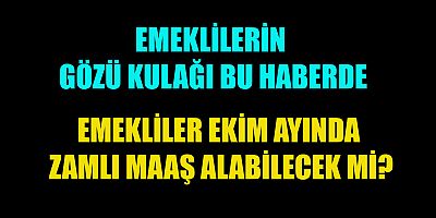 EMEKLİLER ZAM MÜJDESİ BEKLİYOR