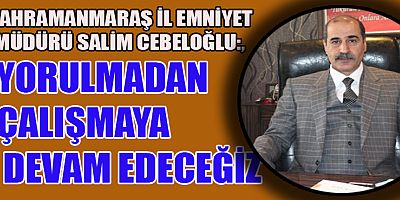 EMNİYET MÜDÜRÜ CEBELOĞLU, ENERJİMİZİ  ASAYİŞİN EN ÜST SEVİYEDE SAĞLANMASI İÇİN KULLANACAĞIZ