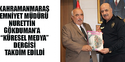 EMNİYET MÜDÜRÜ NURETTİN GÖKDUMAN’A “KÜRESEL MEDYA” DERGİSİ